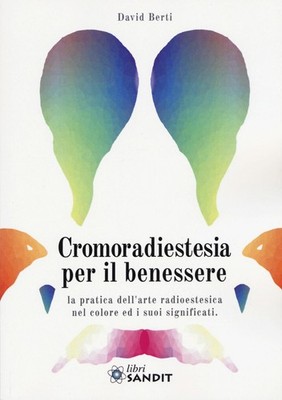 Libro - David Berti - Cromoradiestesia Per Il Benessere. La Pratica Dell'arte Ra