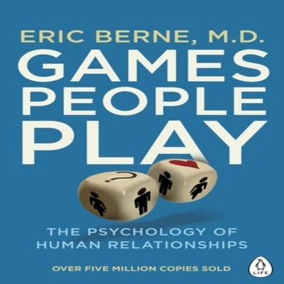 Games People Play The Psychology of Human Relationships Eric Bern