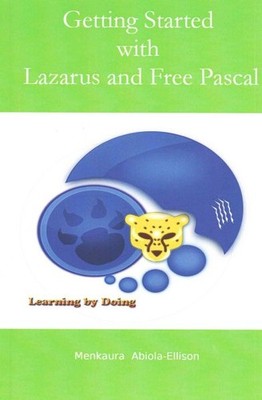Getting Started With Lazarus and Free Pascal : Learning by Doing, Paperback b...