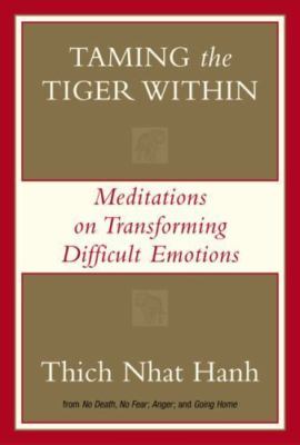 Taming The Tiger Within Meditations on Transforming Difficult Emotions Hanh, Thi