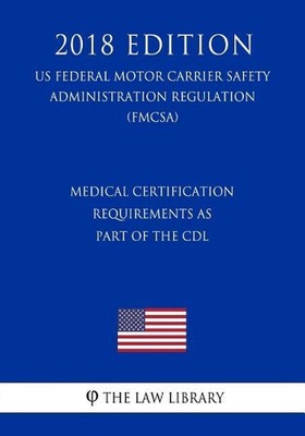 Medical Certification Requirements as Part of the CDL (US Federal Motor Carrier 