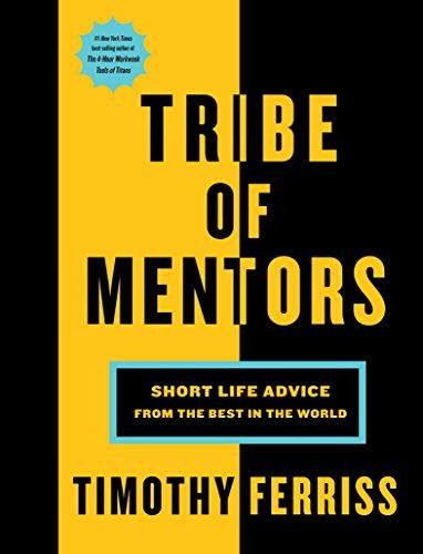 Tribe of Mentors: Short Life Advice from the Best in the... - Ferriss, Timothy