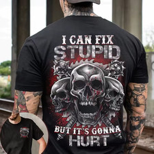 Skull I Can Fix Stupid But It's Gonna Hurt T-Shirt On Back Size S-5XL