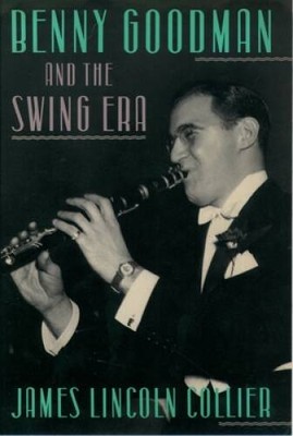 Benny Goodman and the Swing Era - Hardcover By Collier, James Lincoln - GOOD