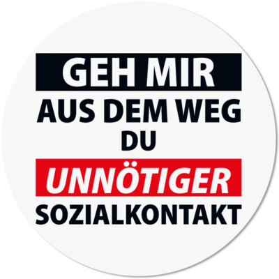 Geh mir aus dem Weg du unnötiger Sozialkontakt 10501000477