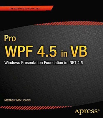 Pro WPF 4.5 in VB: Windows Presentation Foundation in... - MacDonald, Matthew
