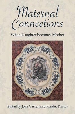 Maternal Connections:: When Daughter Becomes Mother by Kandee Kosior (English) P