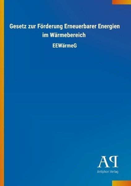 Gesetz Zur FöRderung Erneuerbarer Energien Im WäRmebereich Antiphon Verlag-image