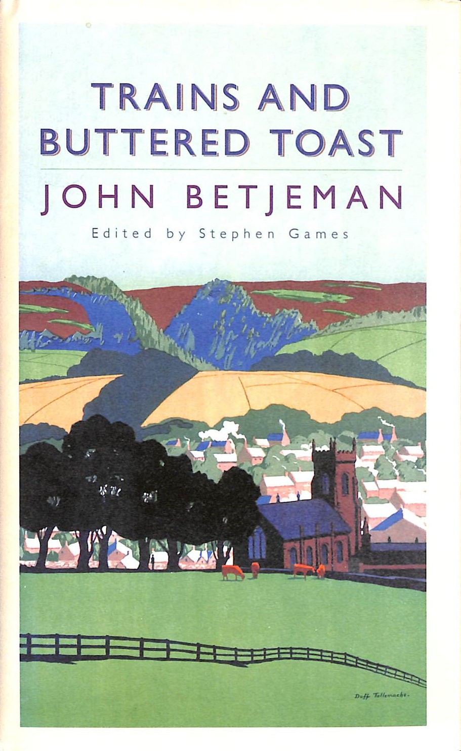 Trains and Buttered Toast by John Betjeman; Stephen Games [Editor]
