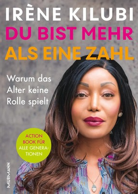 Du bist mehr als eine Zahl | Warum das Alter keine Rolle spielt | Irène Kilubi