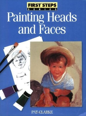 Painting Heads and Faces (First Steps),Pat Clarke