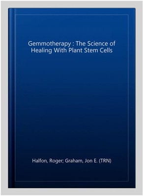 Gemmotherapy : The Science of Healing With Plant Stem Cells, Paperback by Hal...