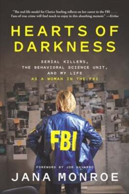Hearts of Darkness: Serial Killers, the Behavioral Science Unit, and My Life as