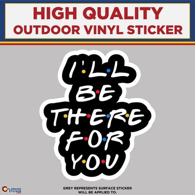 FRIENDS ''I'll Be There For You'', High Quality Vinyl Stickers
