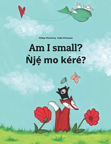 Am I small? Ǹjẹ́ mo kéré?: Children's Picture Book English-Y