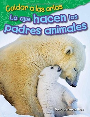 CUIDAR A LAS CRIAS: LO QUE HACEN LOS PADRES ANIMALES By Teacher Created VG