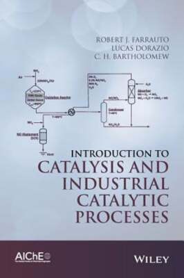 Introduction to Catalysis and Industrial Catalytic Processes by Farrauto: New
