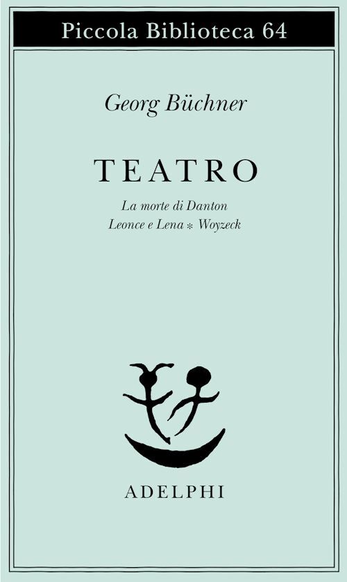 TEATRO. LA MORTE DI DANTON-LEONCE E LENA-WOYZECK  - BUCHNER GEORG, DOLFINI G.