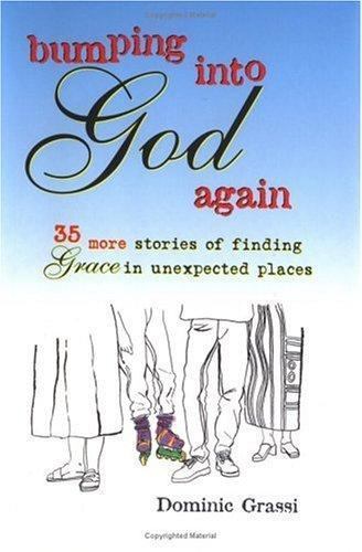 Bumping into God Again : 35 More Stories of Finding Grace in Unexpected ...
