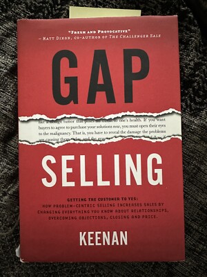 Gap Selling : Getting the Customer to Yes: How Problem-Centric Selling Increases