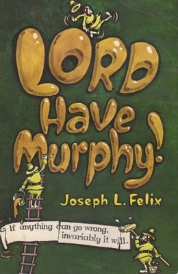 Lord, have Murphy! by Felix, Joseph L., Good Book
