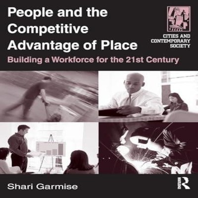 People and the Competitive Advantage of Place Building a Workforc