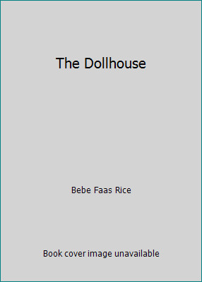 The Dollhouse by Bebe Faas Rice