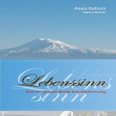 LebenssinnEine Armenierin findet ihre Bestimmung Asya Kyburz Pape