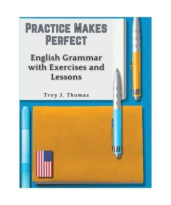 Practice Makes Perfect: English Grammar with Exercises and Lessons: English Gram