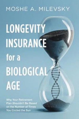 Longevity Insurance for a Biological Age : Why Your Retirement Pl