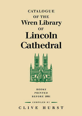 Catalogue of the Wren Library of Lincoln Cathedral Books Printed before 1801