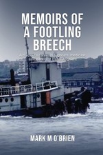 Memoirs Of A Footling Breech: A dropout's career in tugboats, medicine, sail...