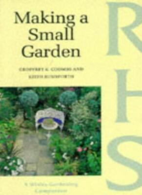 Making a Small Garden (Wisley Gardening Companion) By Geoffrey K