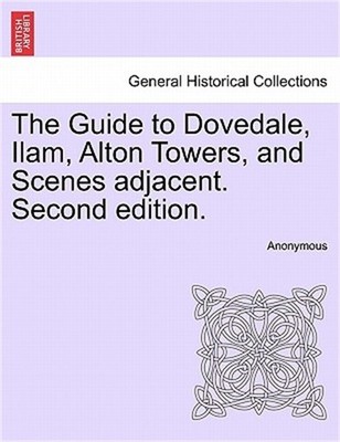 The Guide to Dovedale, Ilam, Alton Towers, and Scenes Adjacent. Second Edition.