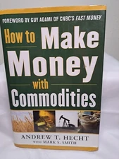 How to Make Money with Commodities by Andrew T. Hecht (hardcover) Pre Owned