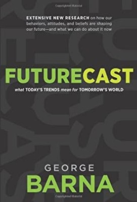 Futurecast : What Today's Trends Mean for Tomorrow's World George