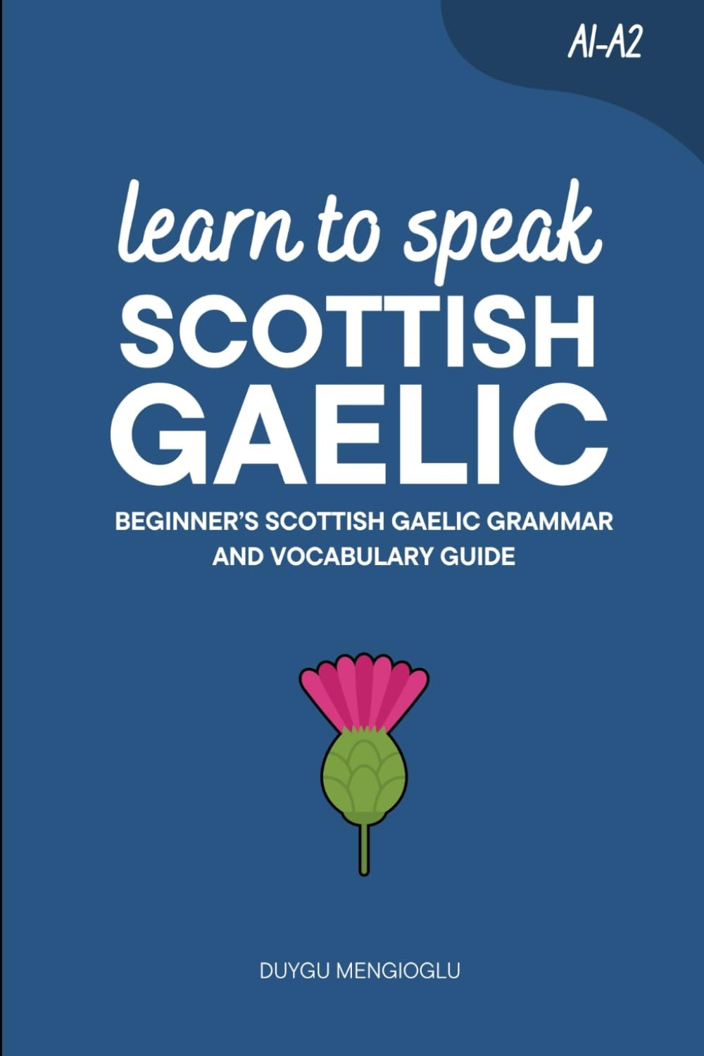 Learn to Speak Scottish Gaelic: Beginner’s Scottish Gaelic Grammar and Vocabu