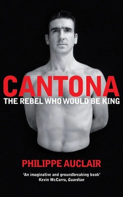 Cantona The Rebel Who Would Be King Philippe Auclair Taschenbuch 470 S. Englisch