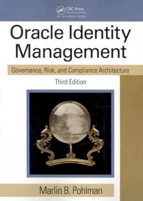 Oracle Identity Management : Governance, Risk, and Compliance Architecture, P...
