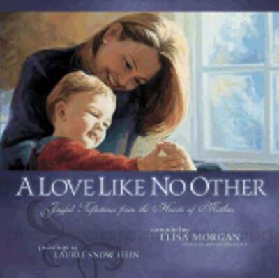 A Love Like No Other: Joyful Reflections from the Hearts of Mothers by Morgan