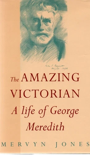 The Amazing Victorian: A life of George Meredith by Mervyn Jones (Hardcover 1999