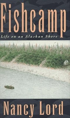 FISHCAMP: LIFE ON AN ALASKAN SHORE, Lord, Nancy