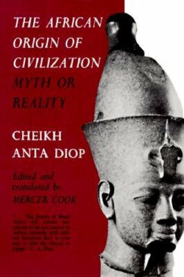 The African Origin of Civilization: Myth or Reality by Cheikh Anta Diop: New