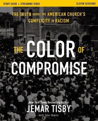 The Color of Compromise Study Guide plus Streaming Video: The Truth about the Am