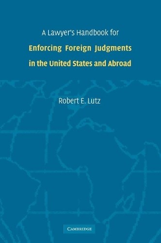 A Lawyer's Handbook for Enforcing Foreign Judgments in the Un... - 9780521858748