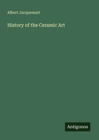 History Of The Ceramic Art Albert Jacquemart Taschenbuch Englisch 2025