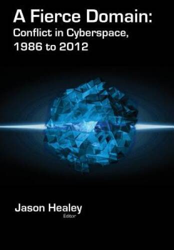 A Fierce Domain: Conflict in Cyberspace, 1986 to 2012 - Hardcover - GOOD