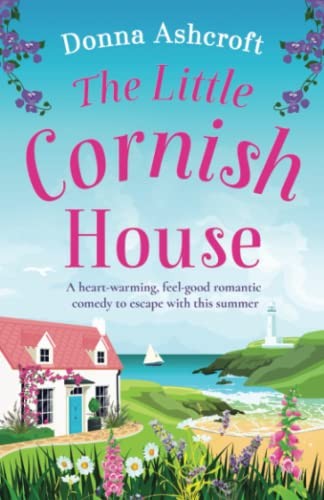 The Little Cornish House: A heart-warming, feel-good romantic co