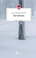 Der Schwan. Life Is A Story - Story.One Lucas-Alexander Ehlscheidt