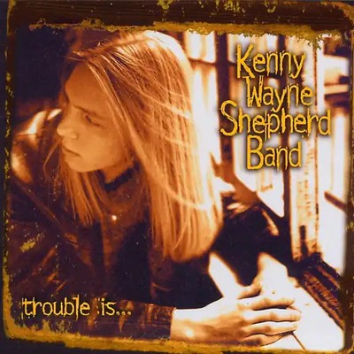 Kenny Wayne Shepherd - Trouble Is